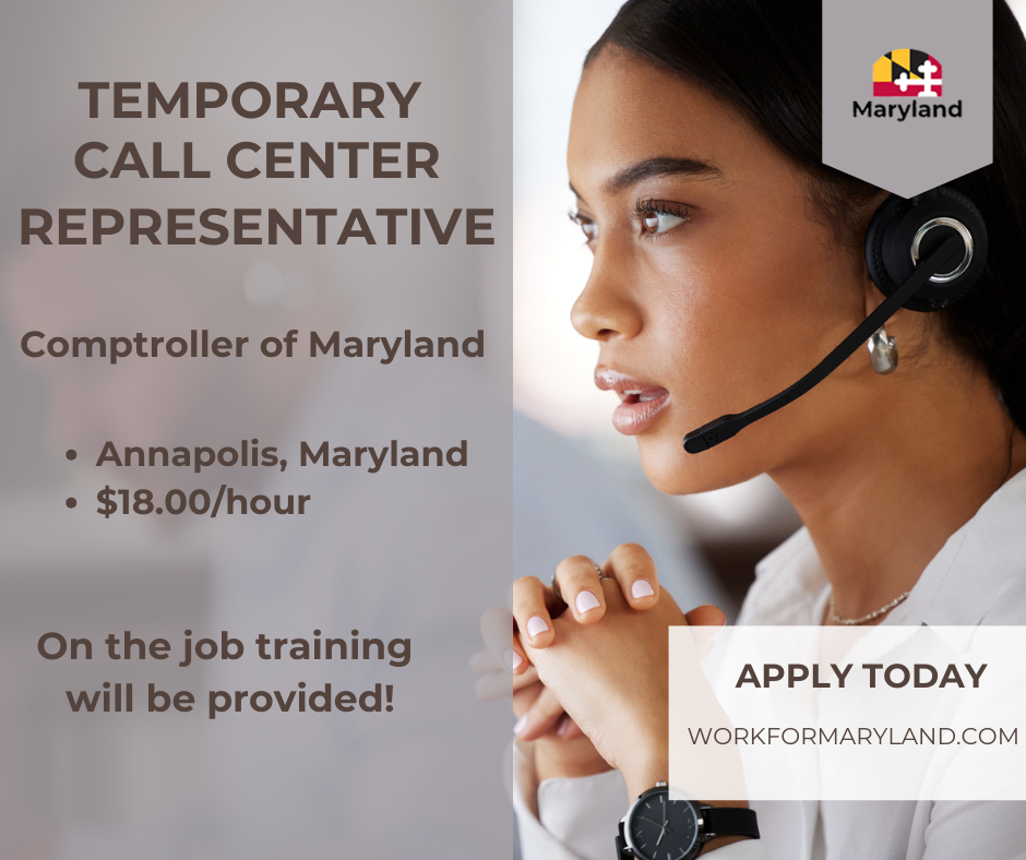 The Comptroller of Maryland is seeking Temporary Call Center Representatives, to assist taxpayers in our Collections Unit by answering and resolving telephone inquiries. 